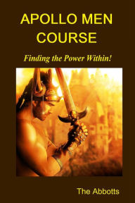 Title: Apollo Men Course: Finding the Power Within!, Author: The Abbotts