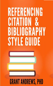 Title: Referencing, Citation and Bibliography Style Guide, Author: Grant Andrews