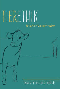 Title: Tierethik: kurz + verständlich, Author: Friederike Schmitz