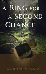 Title: A Ring for a Second Chance, Author: Anne Louise Bannon