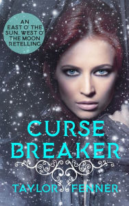 Title: CurseBreaker: An East O' The Sun and West O' The Moon Retelling, Author: Taylor Fenner