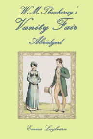 Title: W.M. Thackeray's Vanity Fair, Abridged, Author: Emma Laybourn