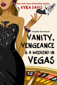 Title: Vanity, Vengeance & A Weekend In Vegas, Author: Kyra Davis