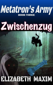 Title: Zwischenzug (Metatron's Army, Book 3), Author: Elizabeth Maxim