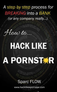 Title: How to Hack Like a Pornstar, Author: Sparc Flow