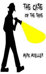 Title: The Case Of The Safe, Author: Mark Mueller