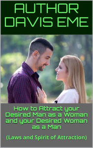 Title: How To Attract Your Desired Man As A Woman And Your Desired Woman As A Man (Laws And Spirit Of Attraction), Author: Dirty Red Dizzle