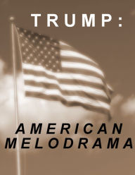 Title: Trump: American Melodrama, Author: Vlad Zeit
