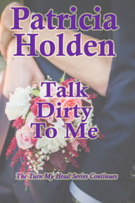 Title: Talk Dirty To Me, Author: Patricia Holden