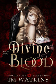 Title: Deadly Beasts Book 2: Divine Blood, Author: TM Watkins