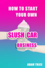 How To Start Your Own Slush Car Business