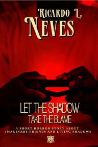 Title: Let The Shadow Take The Blame, Author: Ricardo L. Neves