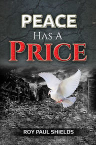 Title: Peace has a Price, Author: Roy Paul Shields