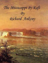Title: The Mississippi by Raft, Author: Richard Ankony