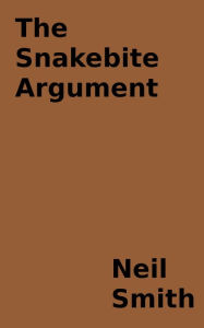 Title: The Snakebite Argument, Author: Neil Smith