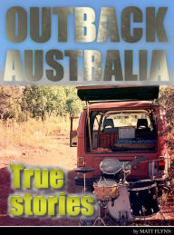 Title: Outback Australia: True Stories - Vol. 2, Author: Matt Flynn