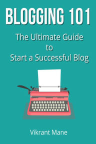 Title: Blogging 101: The Ultimate Guide to Start a Successful Blog, Author: Sonic Generation