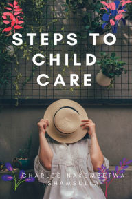 Title: Steps to Child Care, Author: Charles Nakembetwa Shamsulla