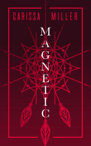 Title: Magnetic, Author: Carissa Miller