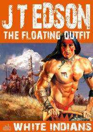 Title: The Floating Outfit 17: White Indians, Author: J.T. Edson