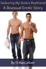 Seducing My Sisters Boyfriend: A Bisexual Erotic Story