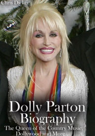 Title: Dolly Parton Biography: The Queen of the Country Music, Dollywood and More, Author: Chris Dicker