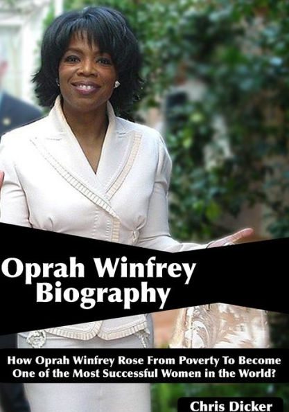 Oprah Winfrey Biography: How Oprah Winfrey Rose From Poverty To Become One of the Most Successful Women in the World?