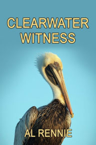 Title: Clearwater Witness, Author: Al Rennie