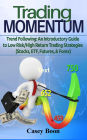 Trading Momentum: An Introductory Guide To Low-Risk/High-Return Strategies; Stocks, ETF, Futures, And Forex Markets