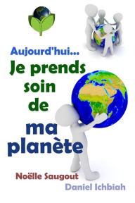 Title: Aujourd'hui... Je prends soin de ma planète, Author: Daniel Ichbiah