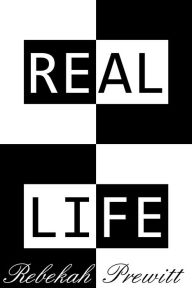 Title: Real Life, Author: Rebekah Prewitt