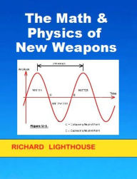 Title: The Math & Physics of New Weapons, Author: Richard Lighthouse