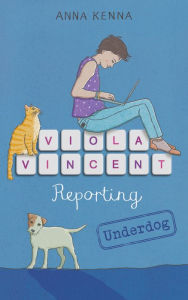 Title: Viola Vincent Reporting: Underdog, Author: Anna Kenna