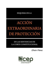 Title: Esquema de la Acción Extraordinaria de Protección en las Sentencias de la Corte Constitucional, Author: Efraín Pérez