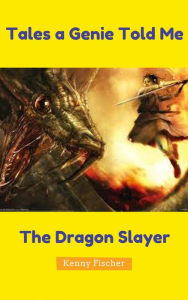 Title: Tales A Genie Told Me: The Dragon Slayer, Author: C-60s