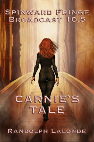 Title: Spinward Fringe Broadcast 10.5: Carnie's Tale, Author: Randolph Lalonde