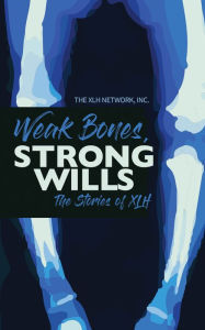 Title: Weak Bones, Strong Wills, The Stories of XLH, Author: The XLH Network