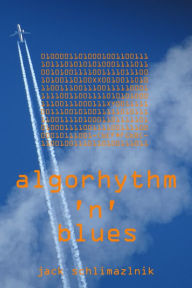 Title: Algorhythm 'n' Blues, Author: Jack Schlimazlnik