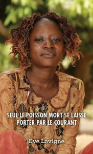 Title: Seul le poisson mort se laisse porter par le courant, Author: Eve Lavigne