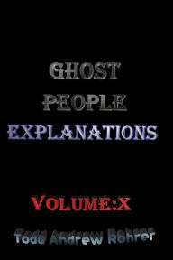 Title: Ghost People Explanations Volume:10, Author: Todd Andrew Rohrer