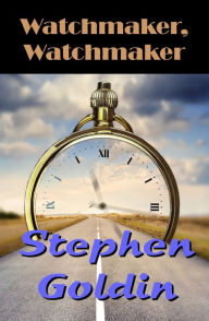 Title: Watchmaker, Watchmaker, Author: Stephen Goldin