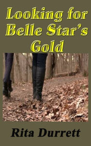 Title: Looking for Belle Star's Gold, Author: Rita Durrett
