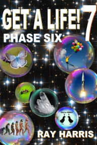 Title: Get A Life! 7 Phase Six, Author: Ray Harris