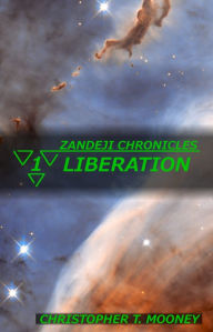 Title: Zandeji Chronicles: Liberation, Author: Christopher T. Mooney