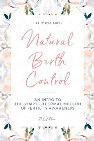 Title: Natural Birth Control: Intro to the Sympto-Thermal Method of Fertility Awareness, Author: J L Allen