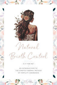 Title: Natural Birth Control: Intro to the Sympto-Thermal Method of Fertility Awareness, Author: J L Allen