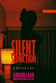 Title: Silent Seduction, Author: Omoshalewa Abdullahi