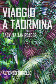 Title: Viaggio a Taormina: Easy Italian Reader, Author: Alfonso Borello