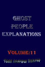 Title: Ghost People Explanations Volume:11, Author: Todd Andrew Rohrer