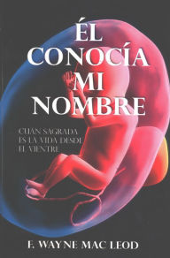 Title: Él Conocía Mi Nombre, Author: F. Wayne Mac Leod